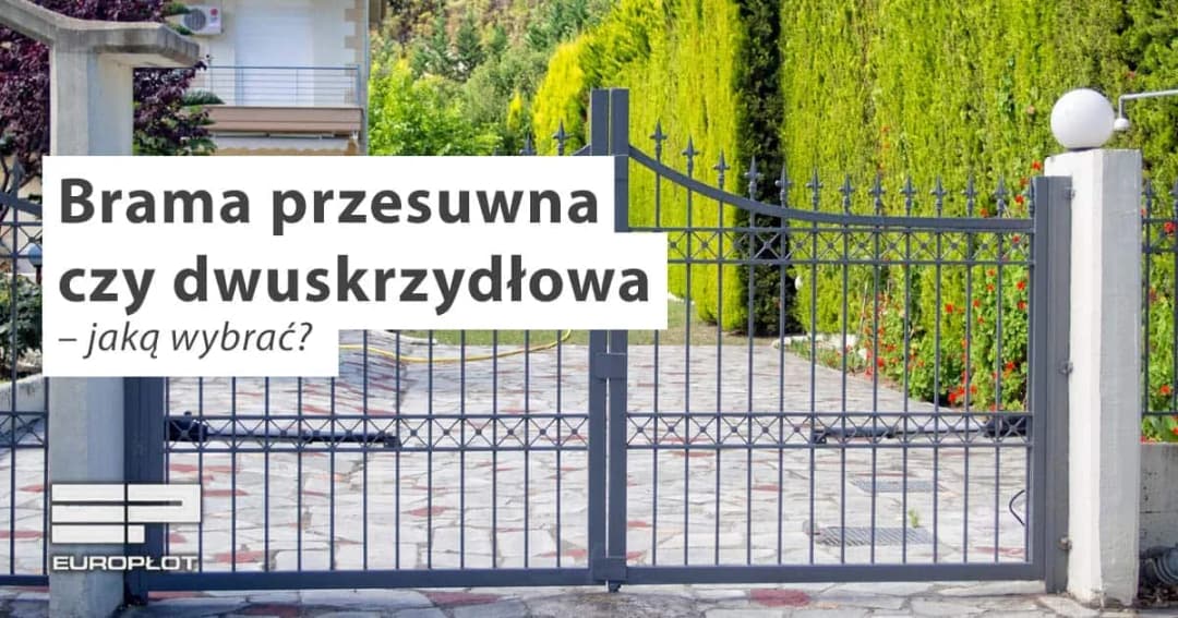 Brama przesuwna czy dwuskrzydłowa - co wybrać dla swojego domu?